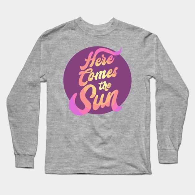 Here Comes the Sun Long Sleeve T-Shirt by Slightly Unhinged